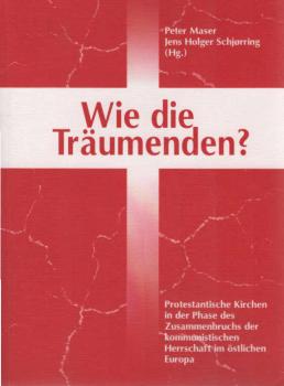 Wie die Träumenden? : protestantische Kirchen in der Phase des Zusammenbruchs der kommunistischen Herrschaft im östlichen Europa.