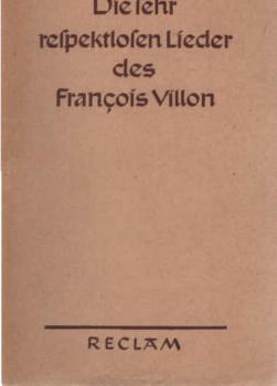 Die sehr respektlosen Lieder des François Villon.