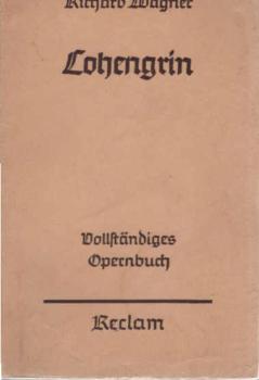 Lohengrin : Romant. Oper in 3 Aufz. ; Vollst. Buch.