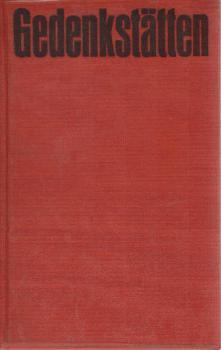 Gedenkstätten.  Arbeiterbewegung, antifaschistischer Widerstand, Aufbau des Sozialismus.