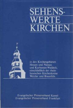 Sehenswerte Kirchen : in d. Kirchengebieten Hessen u. Nassau u. Kurhessen-Waldeck, einschl. d. rheinhess. Kirchenkreise Wetzlar u. Braunfels.