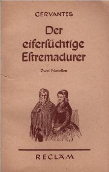 Der eifersüchtige Estremadurer; Der gläserne Lizentiat. 2 Novellen.
