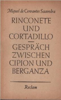 Rinconete und Cortadillo; Gespräch zwischen Cipión und Berganza; Miguel de Cervantes Saavedra. Mit e. Nachw. v. Werner Bahner.