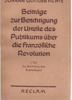 Fichte, Johann Gottlieb: Beiträge zur Berichtigung der Urteile des Publikums über die Französische Revolution; Teil: T. 1., Zur Beurteilung ihrer Rechtsmäßigkeit.