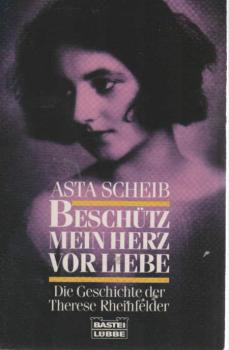 Beschütz mein Herz vor Liebe : die Geschichte der Therese Rheinfelder.