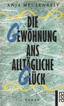 Die Gewöhung ans alltägliche Glück : Roman.