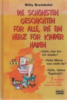 Die schönsten Geschichten für alle, die ein Herz für Kinder haben : [3 Bestseller in einem Band ; ganz in Farbe].
