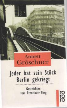 Jeder hat sein Stück Berlin gekriegt : Geschichten vom Prenzlauer Berg.