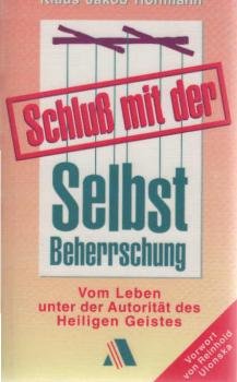 Schluss mit der Selbst-Beherrschung : vom Leben unter der Autorität des Heiligen Geistes.