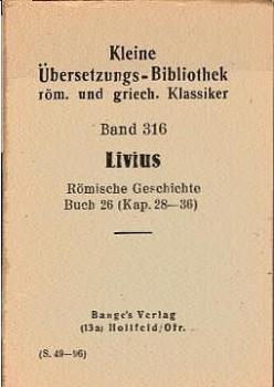 Kleine Übersetzungs-Bibliothek röm. und griech. Klassiker; Teil: Bd. 316., Römische Geschichte : Buch 26. (Kap. 18 - 36).