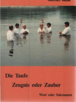 Die Taufe - Zeugnis oder Zauber : Wort oder Sakrament.