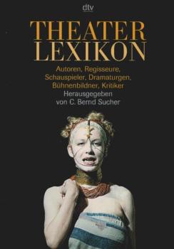 Theaterlexikon; Teil: [Bd. 1]., Autoren, Regisseure, Schauspieler, Dramaturgen, Bühnenbildner, Kritiker.