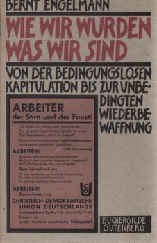 Wie wir wurden, was wir sind : von d. bedingungslosen Kapitulation bis zur unbedingten Wiederbewaffnung.
