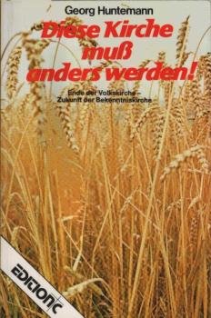 Diese Kirche muss anders werden! : Ende d. Volkskirche, Zukunft d. Bekenntniskirche.