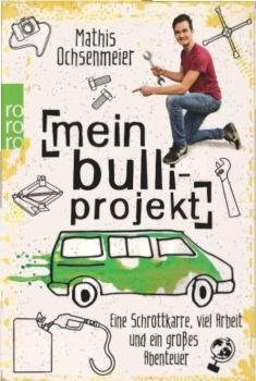 Mein Bulli-Projekt : eine Schrottkarre, viel Arbeit und ein großes Abenteuer.