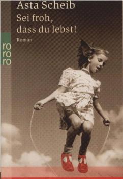 Sei froh, dass du lebst! : Roman.