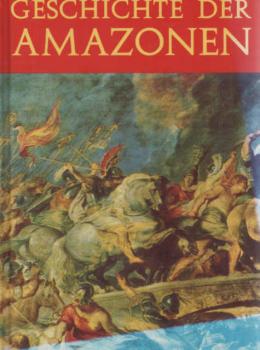 Geschichte der Amazonen.