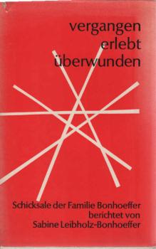 Vergangen, erlebt, überwunden : Schicksale der Familie Bonhoeffer.