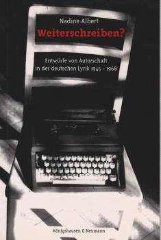 Weiterschreiben? : Entwürfe von Autorschaft in der deutschen Lyrik 1945 - 1968.
