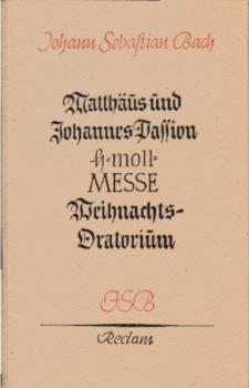 Matthäus-Passion; Johannes-Passion. Weihnachts-Oratorium. H-Moll-Messe.