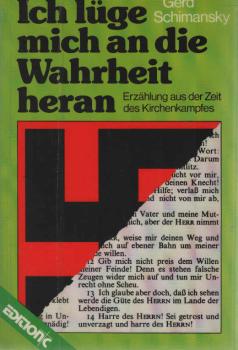 Ich lüge mich an die Wahrheit heran : Erzählung aus d. Zeit d. Kirchenkampfes.