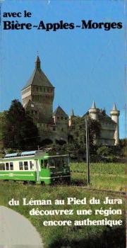 avec le Bière-Apples-Morges du Léman au Pied du Jura découvrez une région encore euthentique = mit der Bière-Apples-Morges-Bahn vom Genfersee bis zum Jurafuss : entdecken Sie eine Gegend, die ihren Charakter bewahrt hat (Faltprospekt)