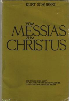 Vom Messias zum Christus : Die Fülle d. Zeit in religionsgeschichtl. u. theolog. Sicht.