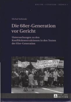 Die 68er-Generation vor Gericht : Untersuchungen zu den Konfliktkonstruktionen in den Texten der 85er-Generation.