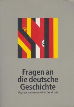 Fragen an die deutsche Geschichte : Wege zur parlamentarischen Demokratie ; historische Ausstellung im Deutschen Dom in Berlin.