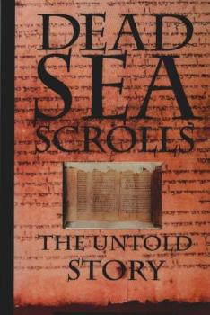 The Dead Sea Scrolls : The Untold Story