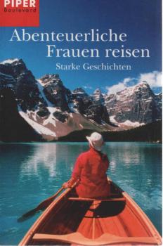 Abenteuerliche Frauen reisen : starke Geschichten.