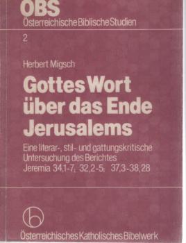 Gottes Wort über das Ende Jerusalems : e. literar-, stil- u. gattungskrit. Unters. d. Berichtes Jeremia 34, 1-7 ; 32, 2-5 ; 37, 3-38, 28.