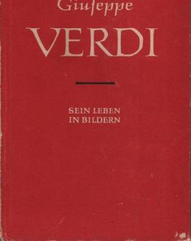 Giuseppe Verdi : 1813-1904 ; Sein Leben in Bildern.