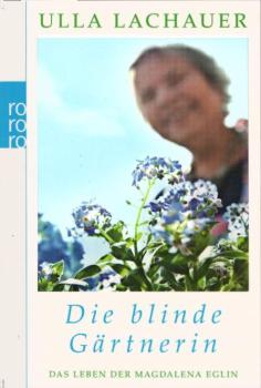 Die blinde Gärtnerin : das Leben der Magdalena Eglin.
