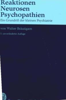 Reaktionen, Neurosen, Psychopathien : ein Grundriss d. kleinen Psychiatrie; [mit] 9 Tab.