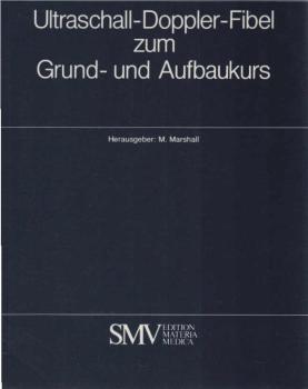 Ultraschall-Doppler-Fibel zum Grund- und Aufbaukurs : e. Begleittext zu d. Videofortbildungsfilmen.