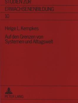 Auf den Grenzen von Systemen und Alltagswelt : gesellschaftstheoretische Zugänge zu einer Theorie der Weiterbildung.