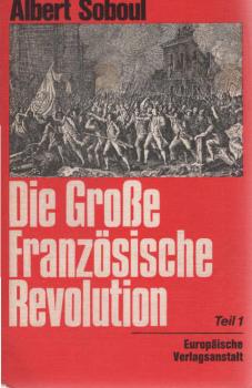 Die große Französische Revolution. Ein Abriß ihrer Geschichte 1789 - 1799. Teil: Band 1.