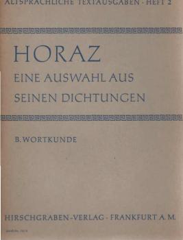 Horatius Flaccus, Quintus: Eine Auswahl aus seinen Dichtungen; Teil: A., Text.