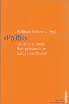 "Politik" - Situationen eines Wortgebrauchs im Europa der Neuzeit.