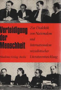 Verteidigung der Menschheit : antifaschist. Kampf u. Aufbau d. sozialist. Gesellschaft in d. multinationalen Sowjetliteratur u. in Literaturen europ. sozialist. Länder ; Studien u. Werkstattgespräche zur Dialektik von Nationalem u. Internationalem soziali