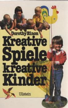 Kreative Spiele, kreative Kinder : von d. Geburt bis zu 10 Jahren.