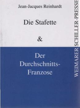 Die Stafette : Geschichte eines Justizirrtums; Der Durchschnitts-Franzose. Ein Märchen des 21. Jahrhunderts.