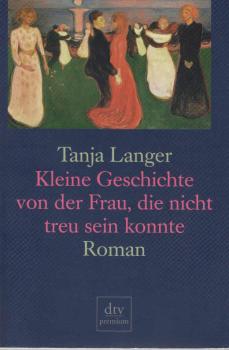 Kleine Geschichte von der Frau, die nicht treu sein konnte : Roman.
