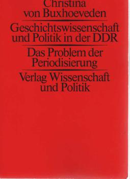 Geschichtswissenschaft und Politik in der DDR : d. Problem d. Periodisierung.