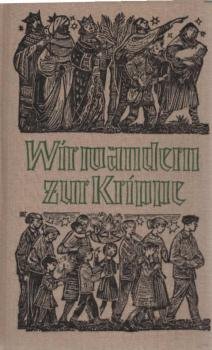 Wir wandern zur Krippe : Ein weihnachtliches Hausbuch