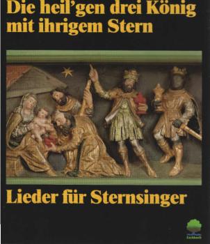 Die heil'gen drei König mit ihrigem Stern : Lieder für Sternsinger ; Ein- u. mehrstimmige Lieder u. Kanons ; Sprechtexte u. Segenswünsche.