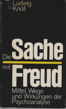 Die Sache mit Freud : Mittel, Wege u. Wirkungen d. Psychoanalyse.