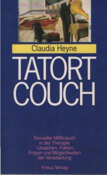 Tatort Couch : sexueller Missbrauch in der Therapie - Ursachen, Fakten, Folgen und Möglichkeiten der Verarbeitung.