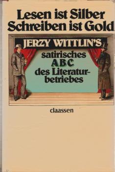 Lesen ist Silber, Schreiben ist Gold : Jerzy Wittlin's satir. ABC d. Literaturbetriebes.